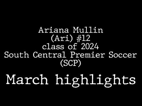 Video of Ariana Mullin - Class of 2024 - March 2022 Soccer Highlights